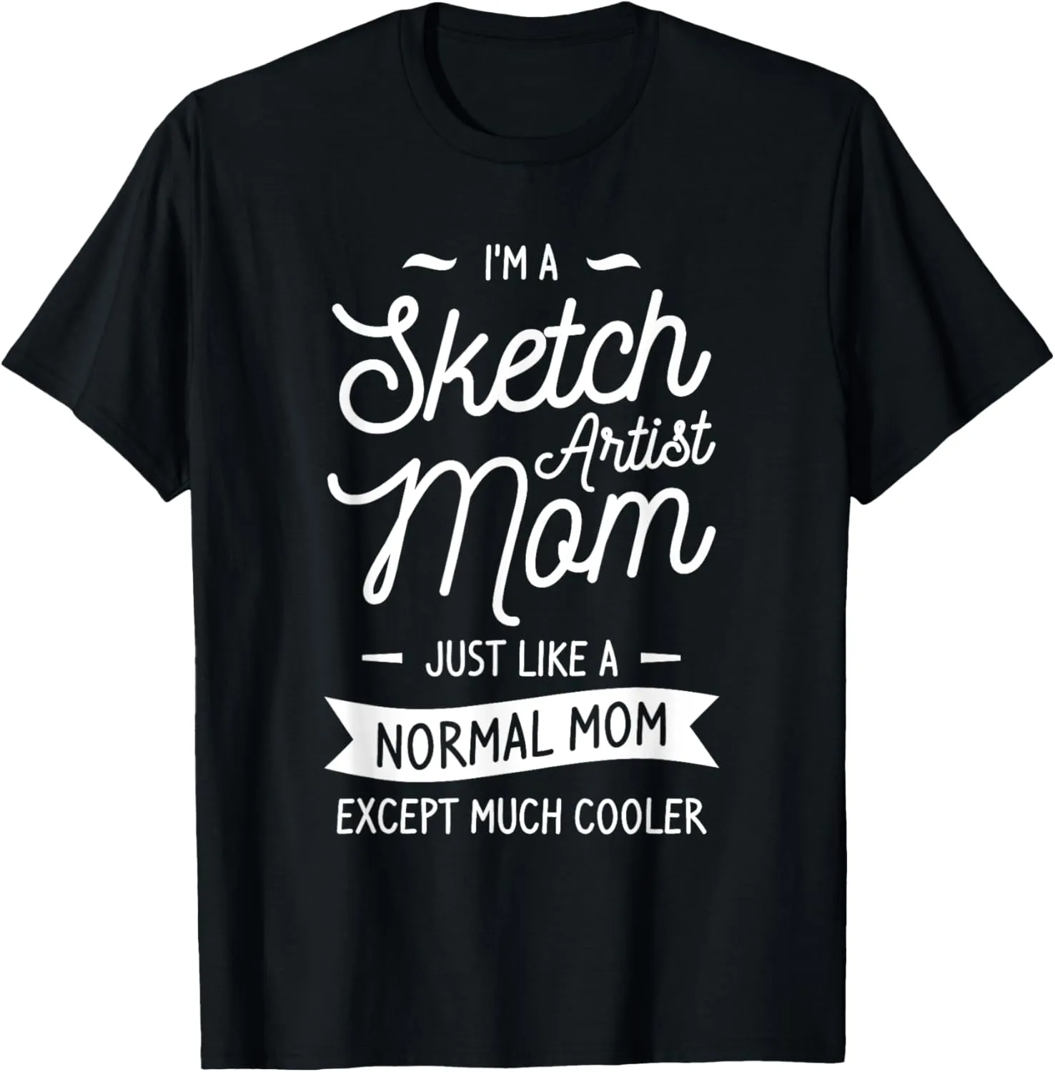 I'm A Sketch Artist Mom Just Like A Normal Mom T-Shirt
