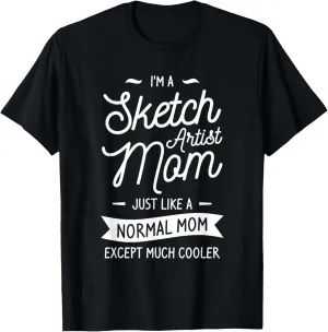I'm A Sketch Artist Mom Just Like A Normal Mom T-Shirt